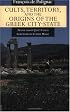 Cults, Territory, and the Origins of the Greek City-State