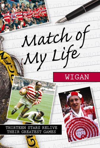 Match of My Life - Wigan Warriors: Thirteen Stars Relive Their Favourite Games