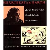 Heartbeat of the earth: A first nation's artist records injustice and resistanceby Art Wilson