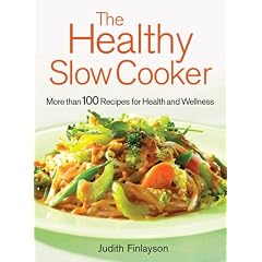 The Healthy Slow Cooker: More than 100 Dishes for Health and Wellness
