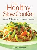 The Healthy Slow Cooker: More than 100 Dishes for Health and Wellness