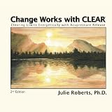 Change Works with CLEAR, Clearing Limits Energetically with Acupressure Release, 2nd Edition