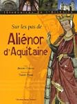 Sur les pas d'Ali�nor d'Aquitaine