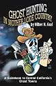 Ghost Hunting in Mother Lode Country: A Guidebook To California's Haunted Gold Rush Towns