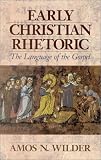 Early Christian Rhetoric: The Language of the Gospel