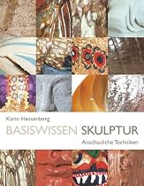 Basiswissen Skulptur: Anschauliche Techniken