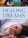 Healing Dreams: How to Interpret Your Dreams and Change Your Life (Hamlyn Mind, Body, Spirit S.)