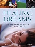 Healing Dreams: How to Interpret Your Dreams and Change Your Life (Hamlyn Mind, Body, Spirit S.)