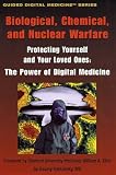 Biological, Chemical, and Nuclear Warfare - Protecting Yourself and Your Loved Ones: The Power of Digital Medicine (Guided Digital Medicine Series)