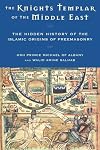 Knights Templar of the Middle East: Hidden History of the Islamic Origins of Freemasonry