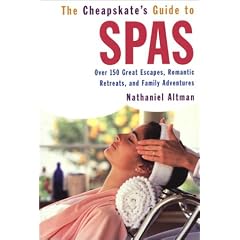 The Cheapskate Guide To Spas: Over 150 Great Escapes, Romantic Retreats, and Family Adventures