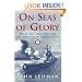 On Seas of Glory: Heroic Men, Great Ships, and Epic Battles of the American Navy