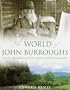 The World of John Burroughs: The Life and Work of One of America's Greatest Naturalists