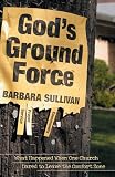 Gods Ground Force: What Happened When One Church Dared to Leave the Comfort Zone