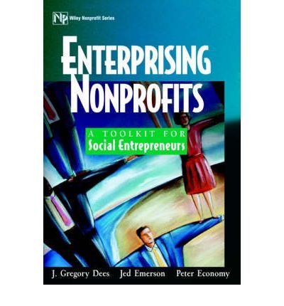[ Enterprising Nonprofits: A Toolkit for Social Entrepreneurs (Wiley Nonprofit Law, Finance, and Management (Hardcover)) ] By Dees, J Gregory ( Author ) [ 2001 ) [ Hardcover ]