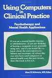 Using Computers in Clinical Practice: Psychotherapy and Mental Health Applications