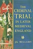 The Criminal Trial in Later Medieval England