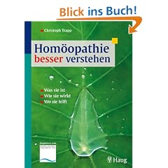Hom�opathie besser verstehen: Was sie ist. Wie sie wirkt. Wo sie hilft
