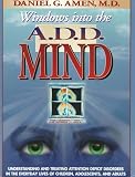 Windows into the A.D.D. Mind: Understanding and Treating Attention Deficit Disorders in the Everyday Lives of Children, Adolescents and Adults