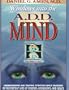 Windows into the A.D.D. Mind: Understanding and Treating Attention Deficit Disorders in the Everyday Lives of Children, Adolescents and Adults