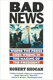 More details of book titled: Bad News: Where the Press Goes Wrong in the Making of the President