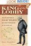 King of the Lobby: The Life and Times of Sam Ward, Man-About-Washington in the Gilded Age