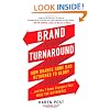 Brand Turnaround: How Brands Gone Bad Returned to Glory and the 7 Game Changers that Made the Difference