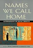 Names We Call Home: Autobiography on Racial Identity