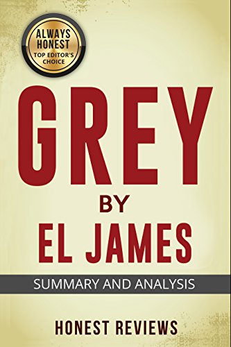 Grey: Fifty Shades of Grey as Told by Christian: Honest Review and Summary (Grey: Fifty Shades of Grey by E L James Honest Review and Summary)