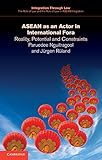 ASEAN as an actor in international fora : reality, potential and constraints