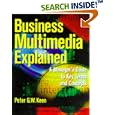 Business Multimedia Explained: A Manager's Guide to Key Terms... by Peter G. W. Keen