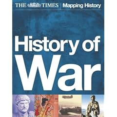 The Times History of War: The Illustrated Military History of the World from Ancient Civilisation to the 21st Century