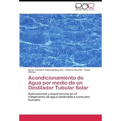 Acondicionamiento de Agua por medio de un Destilador Tubular Solar: Aplicaciones y experiencias en el tratamiento de agua destinada a consumo humano