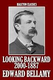 Looking Backward: From 2000 to 1887 and Other Works by Edward Bellamy (Halcyon Classics)