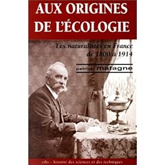Aux origines de l'�cologie: Les naturalistes en France de 1800 � 1914