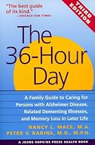 36 Hour Day: Family Guide to Caring for Persons with Alzheimer's Disease, Related Dementing Illnesses and Memory Loss in Later Life (Johns Hopkins Health Book)
