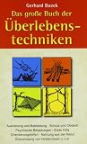 Das grosse Buch der �berlebenstechniken: Das umfassende Nachschlagewerk f�r alle, die sich in Ausnahmesituationen rasch richtig verhalten und durchsetzen wollen