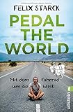 Pedal the World: Mit dem Fahrrad um die Welt - Felix Starck