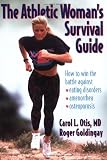 The Athletic Woman's Survival Guide: How to Win the Battle Against Eating Disorders, Amenorrhea, and Osteoporosis