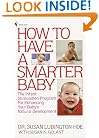 How to Have a Smarter Baby: The Infant Stimulation Program For Enhancing Your Baby's Natural Development