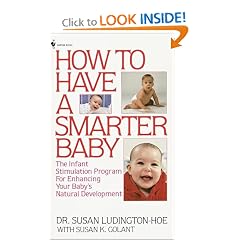 How to Have a Smarter Baby: The Infant Stimulation Program For Enhancing Your Baby's Natural Development