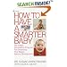 How to Have a Smarter Baby: The Infant Stimulation Program For Enhancing Your Baby's Natural Development