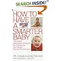 How to Have a Smarter Baby: The Infant Stimulation Program For Enhancing Your Baby's Natural Development