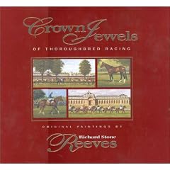 Crown Jewels of Thoroughbred Racing: Original Paintings by Richard Stone Reeves