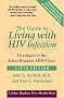 The Guide to Living with HIV Infection: Developed at the Johns Hopkins AIDS Clinic (A Johns Hopkins Press Health Book) The Guide to Living with HIV Infection: Developed at the Johns Hopkins AIDS Clinic (A Johns Hopkins Press Health Book)