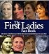The First Ladies Fact Book: The Stories of the Women of the White House from Martha Washington to Laura Bush