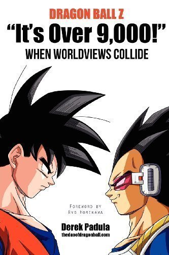 Dragon Ball Z "It's Over 9,000!" When Worldviews Collide by Padula, Derek (2012)