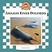 Amazon River Dolphins (Checkerboard Animal Library)