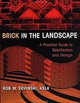 Brick in the Landscape: A Practical Guide to Specification and Design (Material in Landscape Architecture and Site Design) Brick in the Landscape: A Practical Guide to Specification and Design (Material in Landscape Architecture and Site Design)