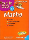 Tout le CM2 : Math�matiques : Nombres - Calcul - Probl�mes - G�om�trie - Mesures, CM2 - 10-11 ans (Exercices corrig�s)
